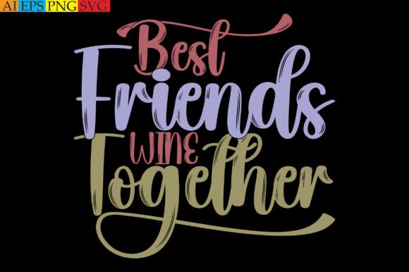 Best Friends Wine Together: A Vintage Graphic for T-Shirts and Merch