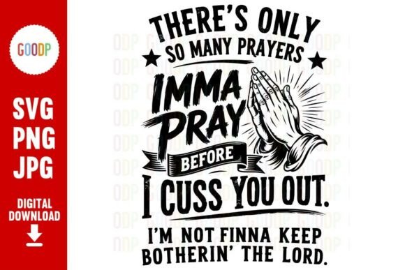 Imma Pray Before I Cuss You Out SVG: A Versatile Graphic for Faithful Humor