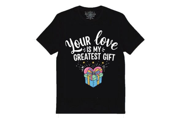 Your Love is My Greatest Gift: A Heartfelt T-Shirt Design Graphics Asset